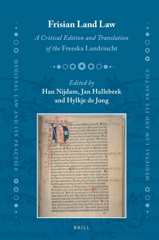 Frisian Land Law: A Critical Edition and Translation of the Freeska Landriucht: 33 (Medieval Law and Its Practice, 33)