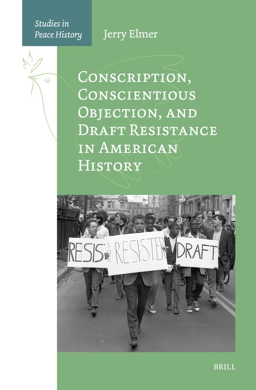Conscription, Conscientious Objection, and Draft Resistance in American History: 1 (Studies in Peace History, 1)