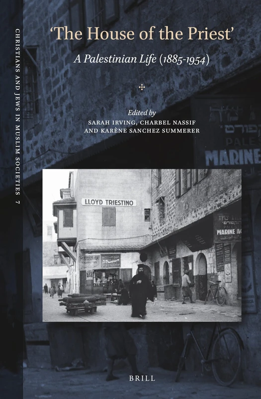 'The House of the Priest': A Palestinian Life (1885-1954): 7 (Christians and Jews in Muslim Societies, 7)