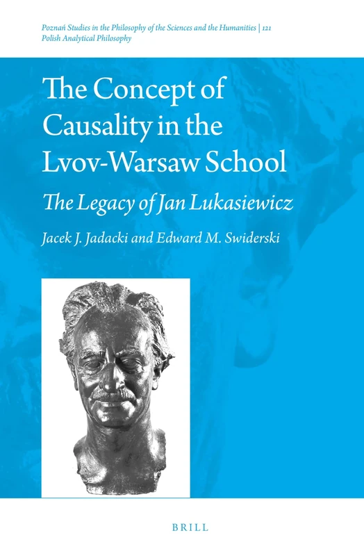 The Concept of Causality in the Lvov-Warsaw School: The Legacy of Jan Łukasiewicz: 121 (Polish Analytical Philosophy, 121)