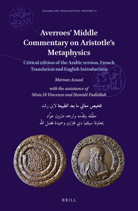 Averroes’ Middle Commentary on Aristotle’s Metaphysics: Critical edition of the Arabic version, French Translation and English Introduction: 11 (Islamicate Intellectual History, 11)