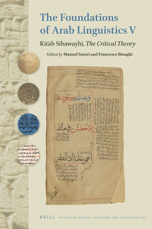The Foundations of Arab Linguistics V: Kitāb Sībawayhi, The Critical Theory: 107 (Studies in Semitic Languages and Linguistics, 107)