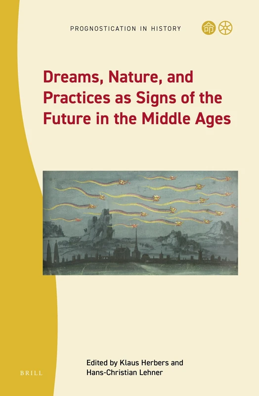 Dreams, Nature, and Practices as Signs of the Future in the European Middle Ages: 10 (Prognostication in History, 10)