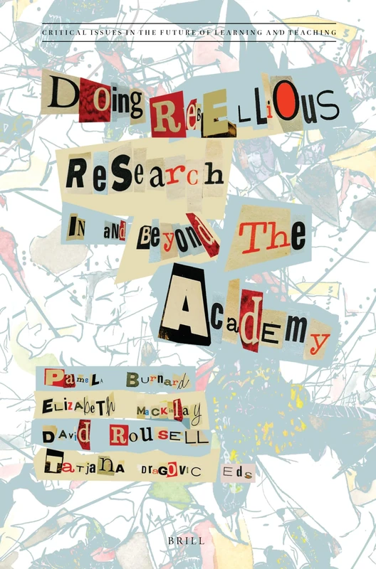Doing Rebellious Research: In and beyond the Academy: 23 (Critical Issues in the Future of Learning and Teaching, 23) - Image 1