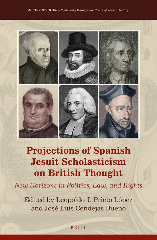 Projections of Spanish Jesuit Scholasticism on British Thought: New Horizons in Politics, Law and Rights: 36 (Jesuit Studies, 36)