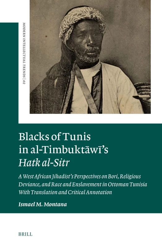 Blacks of Tunis in al-Timbuktāwī’s Hatk al-Sitr: A West African Jihadist’s Perspectives on Bori, Religious Deviance, and Race and Enslavement in ... ... With Translation and Critical Annotation - Image 1