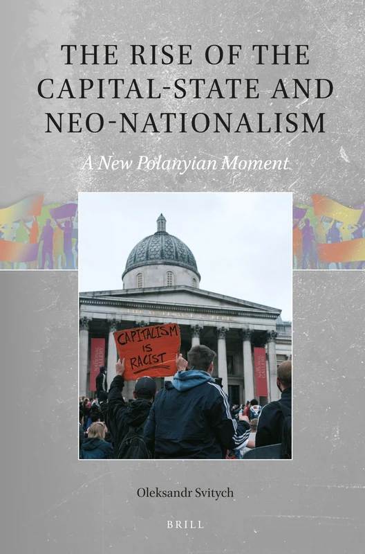The Rise of the Capital-State and Neo-Nationalism: A New Polanyian Moment: 3 (Global Populisms, 3)