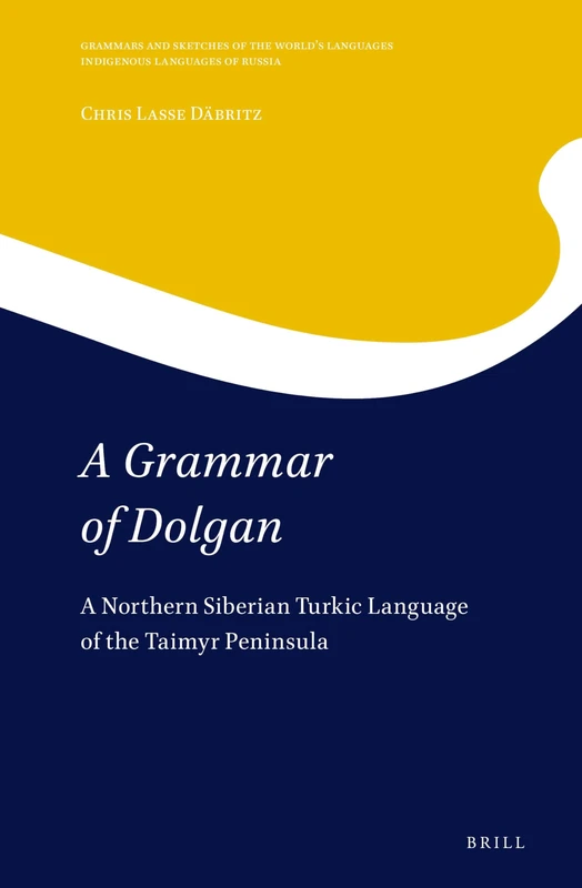 A Grammar of Dolgan: A Northern Siberian Turkic Language of the Taimyr Peninsula: 18 (Indigenous Languages of Russia, 18)
