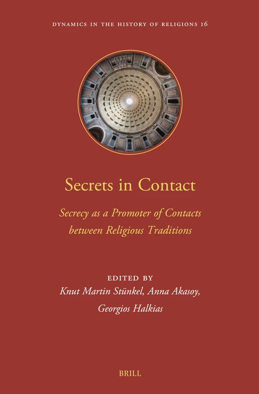 Secrets in Contact: Secrecy as a Promoter of Contacts Between Religious Traditions: 16 (Dynamics in the History of Religions, 16)