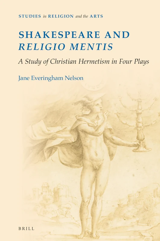 Shakespeare and religio mentis: A Study of Christian Hermetism in Four Plays: 19 (Studies in Religion and the Arts, 19)
