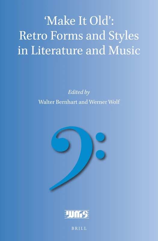 ‘Make It Old’: Retro Forms and Styles in Literature and Music: 19 (Word and Music Studies, 19)