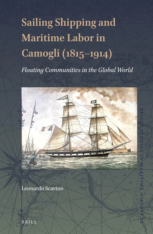 Brill Sailing Shipping and Maritime Labor in Camogli (1815-1914)
