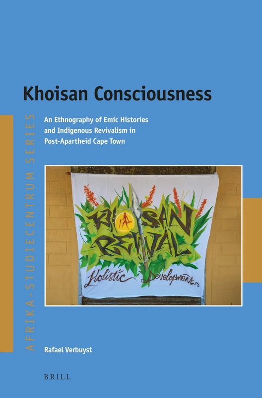 Khoisan Consciousness: An Ethnography of Emic Histories and Indigenous Revivalism in Post-Apartheid Cape Town: 42 (Afrika-Studiecentrum Series, 42) - Image 1