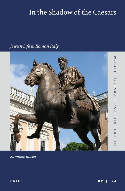 In the Shadow of the Caesars: Jewish Life in Roman Italy: 74 (The Brill Reference Library of Judaism, 74)