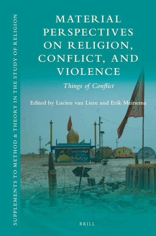 Material Perspectives on Religion, Conflict, and Violence: Things of Conflict: 19 (Supplements to Method & Theory in the Study of Religion, 19)
