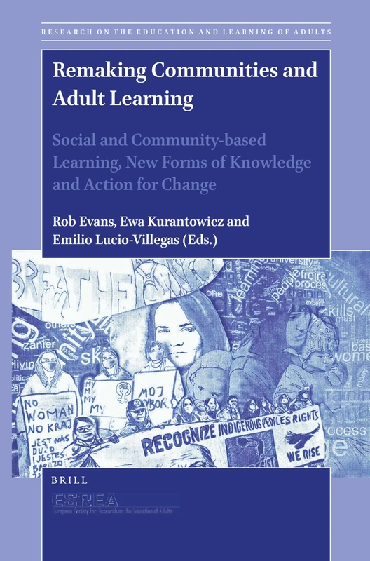 Remaking Communities and Adult Learning: Social and Community-based Learning, New Forms of Knowledge and Action for Change: 11 (Research on the Education and Learning of Adults, 11)