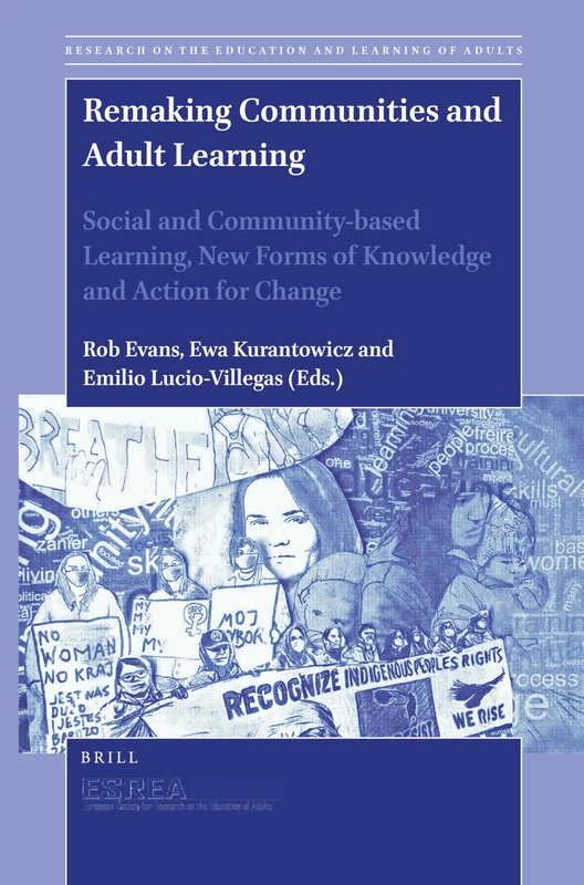 Remaking Communities and Adult Learning: Social and Community-based Learning, New Forms of Knowledge and Action for Change: 11 (Research on the Education and Learning of Adults, 11)