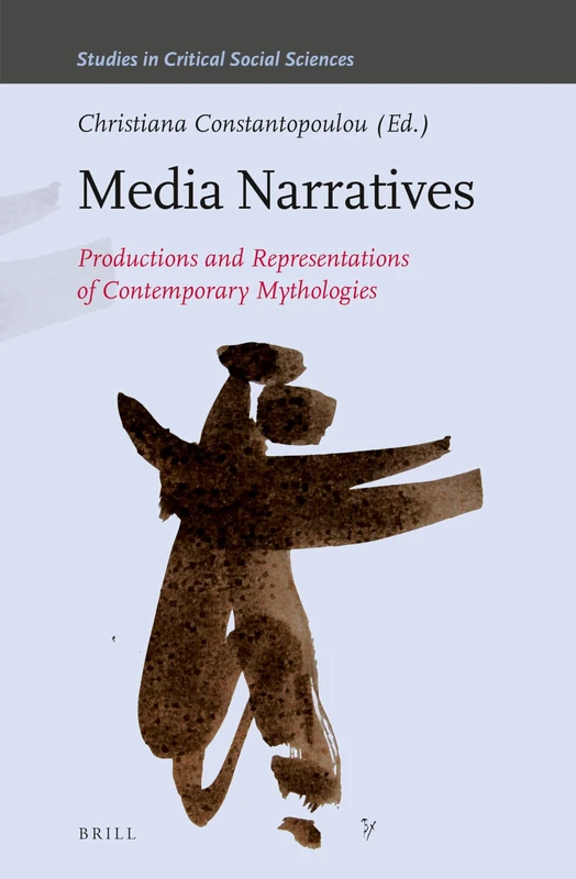 Media Narratives: Productions and Representations of Contemporary Mythologies: 228 (Studies in Critical Social Sciences, 228)