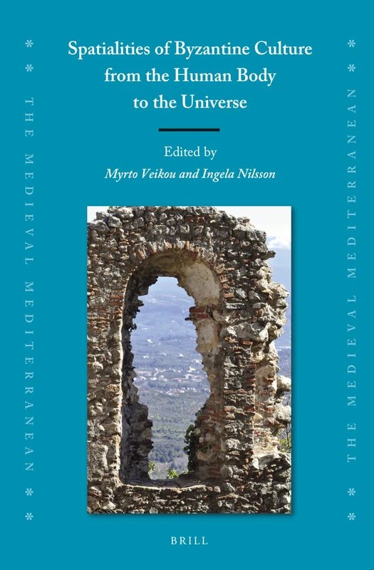 Spatialities of Byzantine Culture from the Human Body to the Universe: 133 (The Medieval Mediterranean, 133)