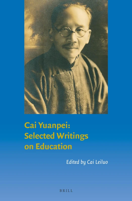 Cai Yuanpei: Selected Writings on Education: 7 (Brill’s Series on Chinese Education, 7)