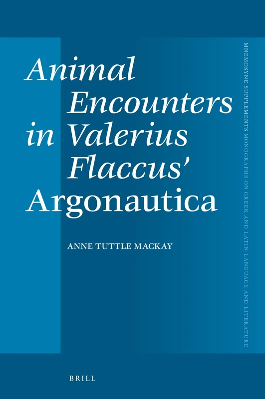 Animal Encounters in Valerius Flaccus’ Argonautica: 460 (Mnemosyne, Supplements, 460)