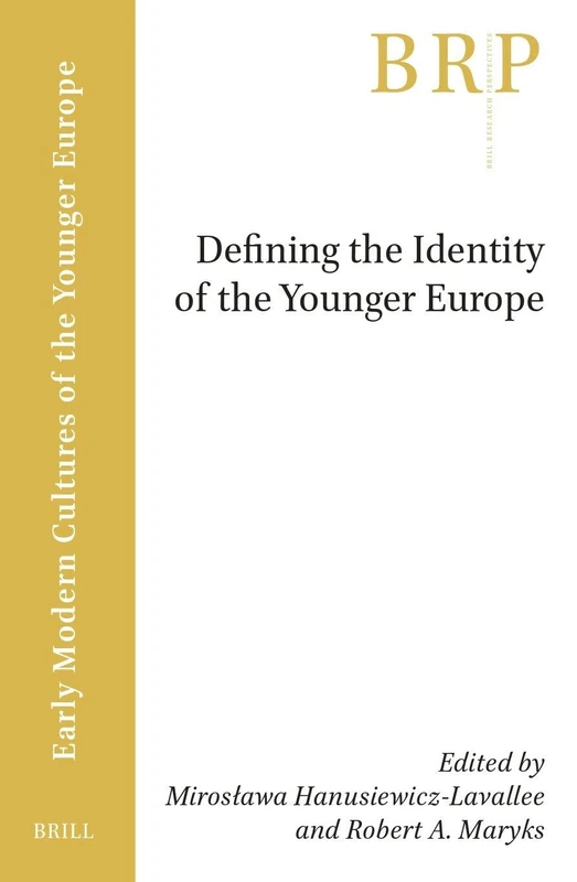 Defining the Identity of the Younger Europe (Brill Research Perspectives in Early Modern Cultures of the Younger Europe)