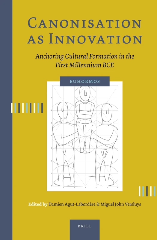 Canonisation as Innovation: Anchoring Cultural Formation in the First Millennium BCE: 3 (Euhormos: Greco-Roman Studies in Anchoring Innovation, 3)