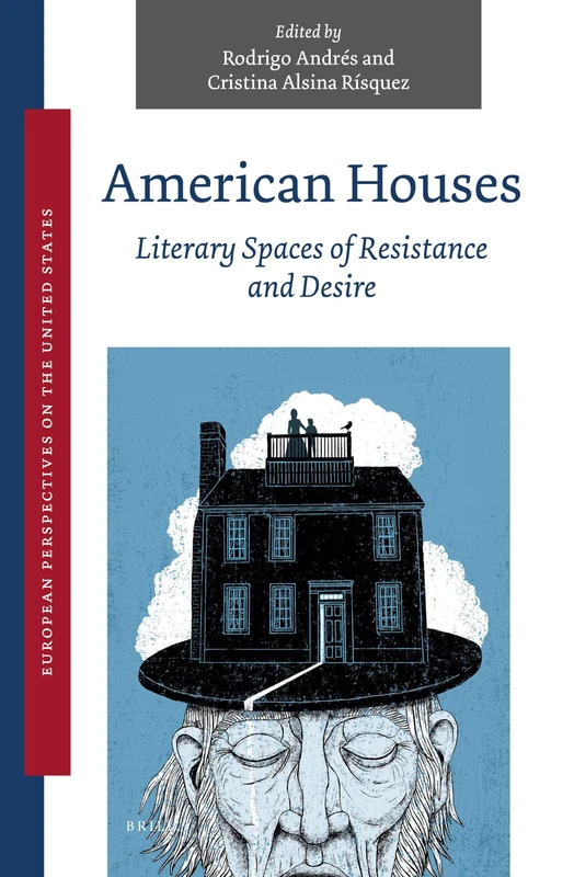 American Houses: Literary Spaces of Resistance and Desire: 3 (European Perspectives on the United States, 3)