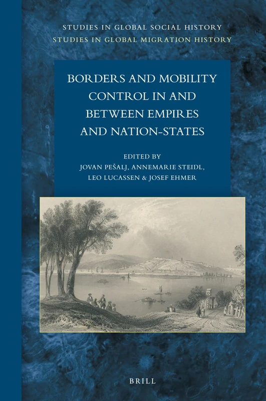 Borders and Mobility Control in and between Empires and Nation-States: 46/14 (Studies in Global Migration History, 46/14)