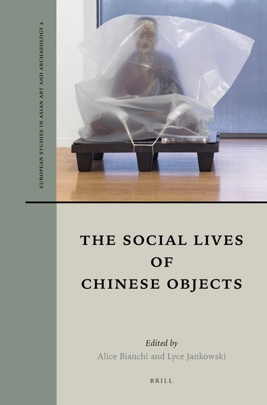 The Social Lives of Chinese Objects: 2 (European Studies in Asian Art and Archaeology, 2)
