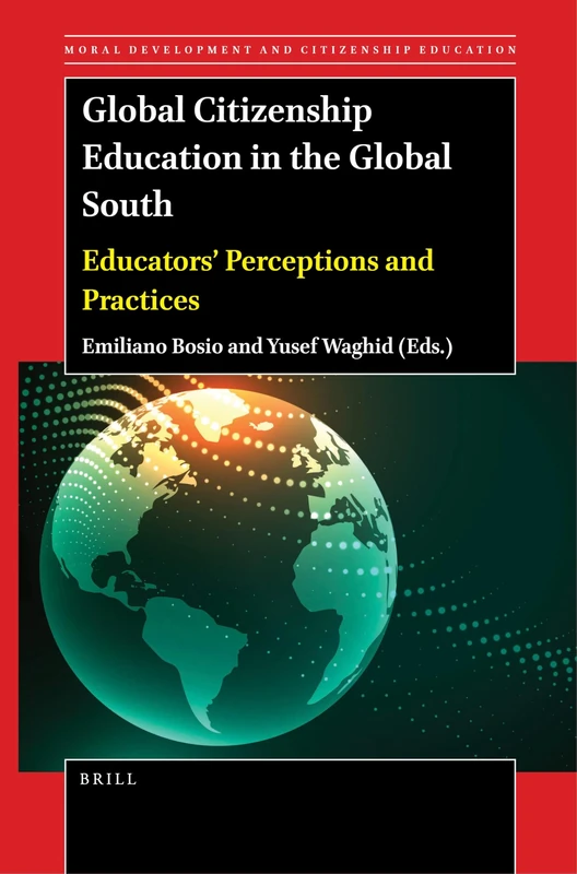 Global Citizenship Education in the Global South: Educators’ Perceptions and Practices: 21 (Moral Development and Citizenship Education, 21)