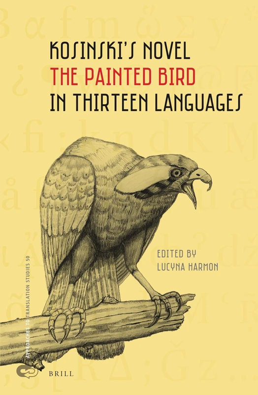 Kosinski’s Novel The Painted Bird in Thirteen Languages: 50 (Approaches to Translation Studies, 50)