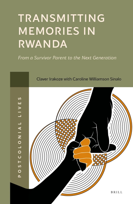 Transmitting memories in Rwanda: From a Survivor Parent to the Next Generation: 2 (Postcolonial Lives, 2)