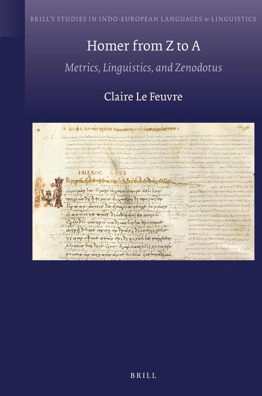 Homer from Z to A: Metrics, Linguistics, and Zenodotus: 24 (Brill's Studies in Indo-European Languages & Linguistics, 24)