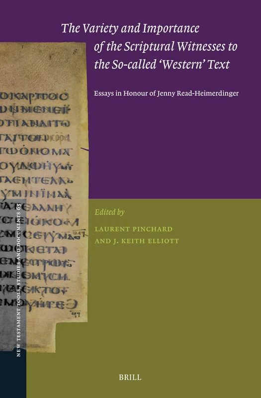 The Variety and Importance of the Scriptural Witnesses to the So-called ‘Western’ Text: Essays in Honour of Jenny Read-Heimerdinger: 65 (New Testament Tools, Studies and Documents, 65)
