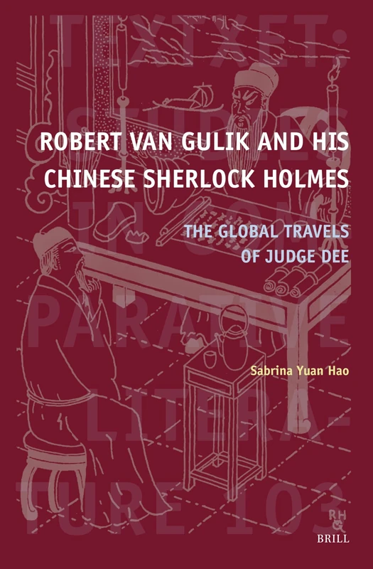 Robert van Gulik and His Chinese Sherlock Holmes: The Global Travels of Judge Dee: 103 (Textxet: Studies in Comparative Literature, 103)