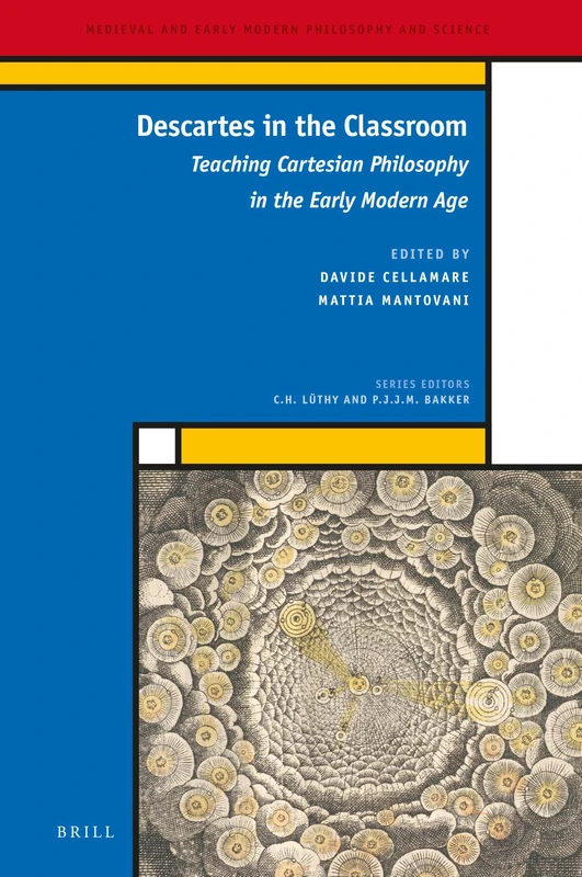 Descartes in the Classroom: Teaching Cartesian Philosophy in the Early Modern Age: 35 (Medieval and Early Modern Philosophy and Science, 35)