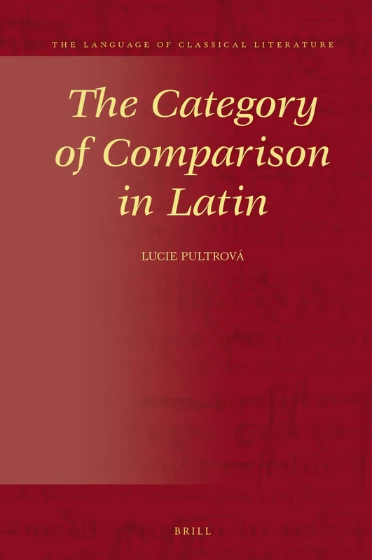 The Category of Comparison in Latin: 36 (The Language of Classical Literature, 36)