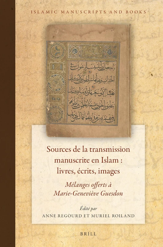 Sources de la transmission manuscrite en Islam : livres, écrits, images: Mélanges offerts à Marie-Geneviève Guesdon: 21 (Islamic Manuscripts and Books, 21) - Image 1
