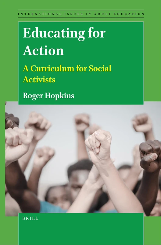 Educating for Action: A Curriculum for Social Activists: 34 (International Issues in Adult Education, 34)