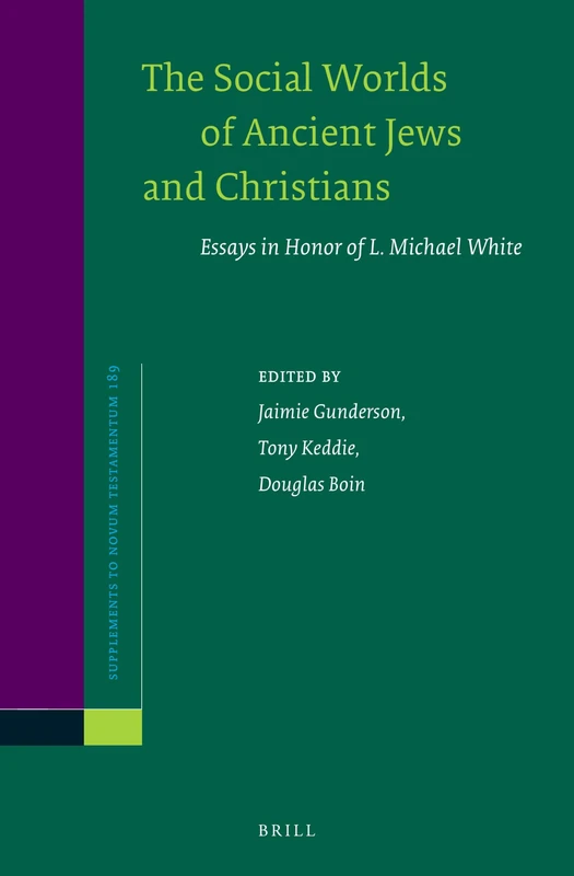 The Social Worlds of Ancient Jews and Christians: Essays in Honor of L. Michael White: 189 (Novum Testamentum, Supplements, 189)