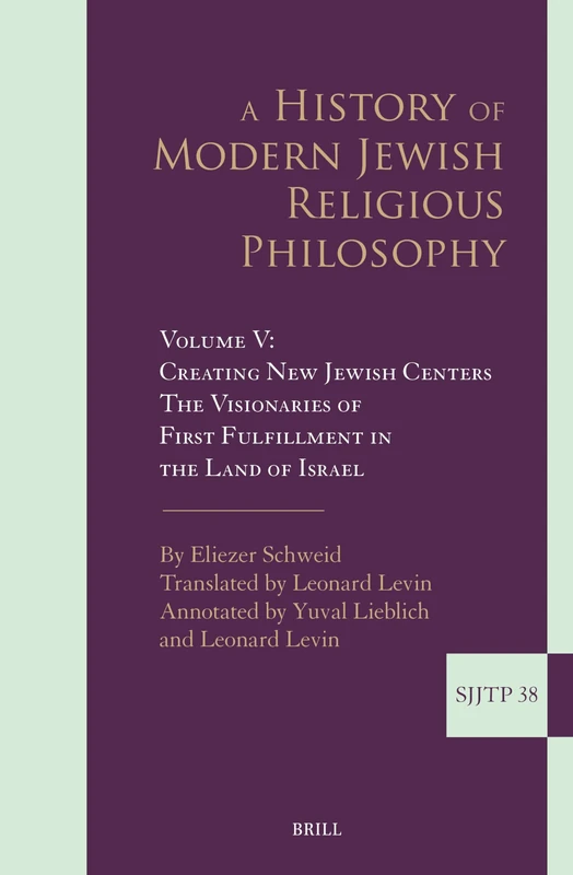 A History of Modern Jewish Religious Philosophy: Volume V: Creating New Jewish Centers. The Visionaries of First Fulfillment in the Land of Israel