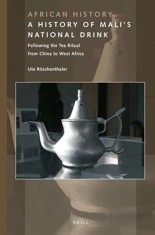 A History of Mali’s National Drink: Following the Tea Ritual from China to West Africa: 11 (African History, 11) - Image 1