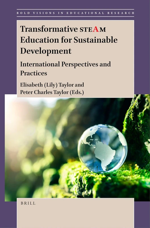 Transformative STEAM Education for Sustainable Development: International Perspectives and Practices: 77 (Bold Visions in Educational Research, 77)