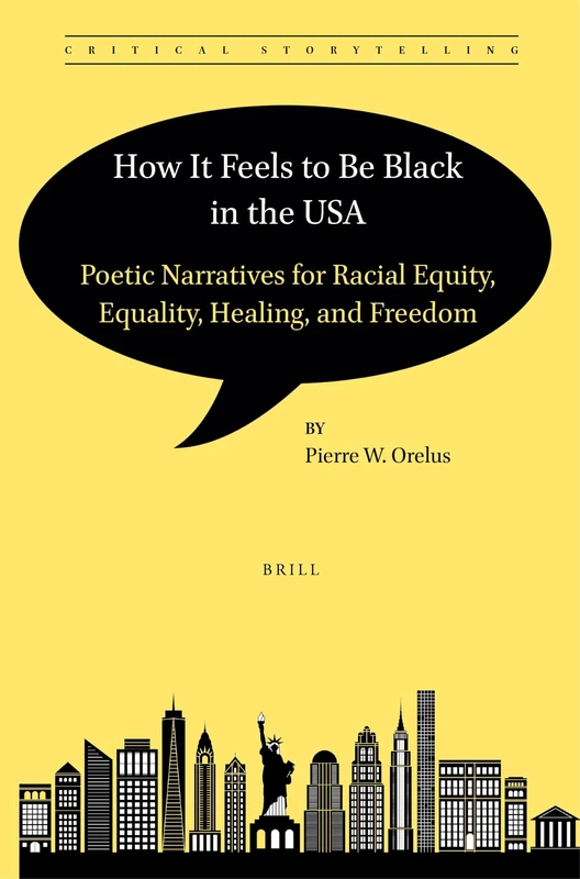 How It Feels to Be Black in the USA: Poetic Narratives for Racial Equity, Equality, Healing, and Freedom: 9 (Critical Storytelling, 9)
