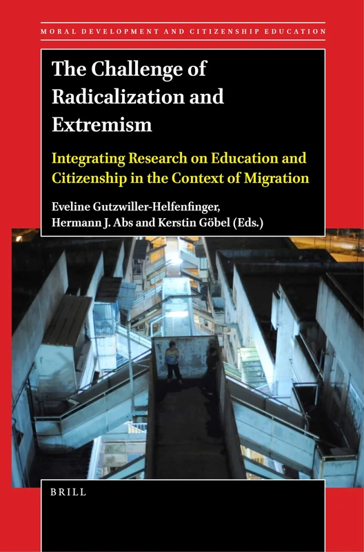 The Challenge of Radicalization and Extremism: Integrating Research on Education and Citizenship in the Context of Migration: 19 (Moral Development and Citizenship Education, 19)