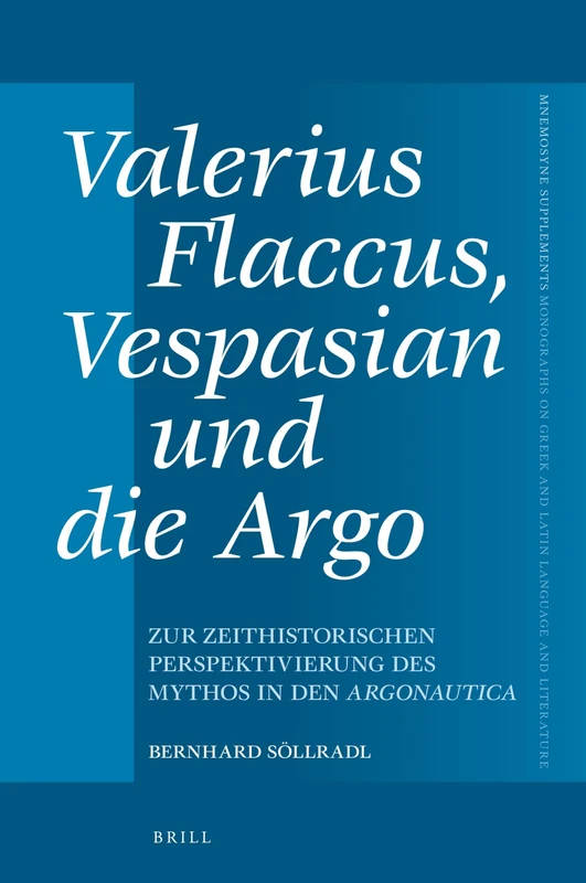 Valerius Flaccus, Vespasian und die Argo: Zur zeithistorischen Perspektivierung des Mythos in den Argonautica: 470 (Mnemosyne, Supplements, 470) - Image 1