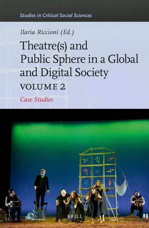 Theater(s) and Public Sphere in a Global and Digital Society, Volume 2: Case Studies: 236 (Studies in Critical Social Sciences, 236)