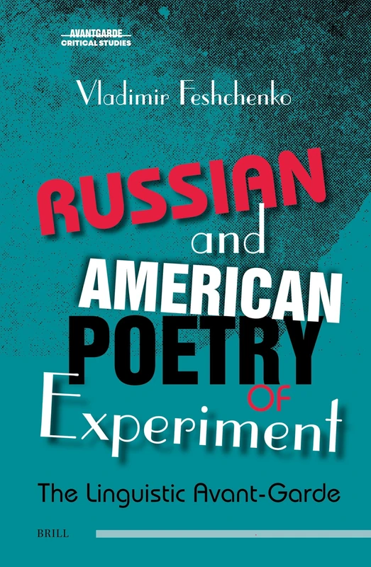 Russian and American Poetry of Experiment: The Linguistic Avant-Garde: 34 (Avant-Garde Critical Studies, 34)