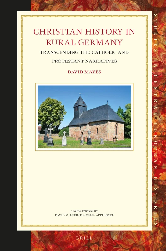 Christian History in Rural Germany: Transcending the Catholic and Protestant Narratives: 72 (Studies in Central European Histories, 72) - Image 1